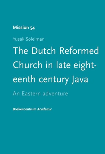The Dutch reformed church in late eighteenth century java (Boek)