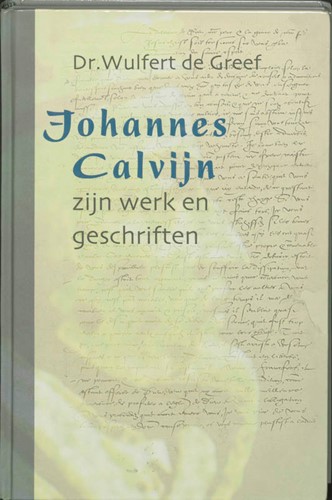 Johannes Calvijn, zijn werk en zijn geschriften (Hardcover)