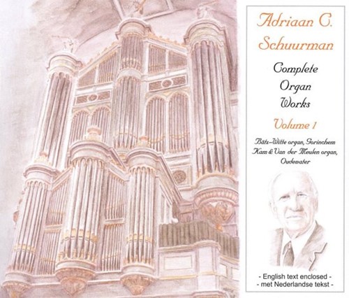 Adriaan C. Schuurman: Complete Organ Works, Vol. 1 (CD)