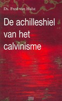 De achilleshiel van het calvinisme (Paperback)
