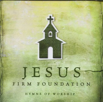 Jesus, Firm Foundation
